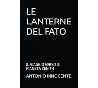 LE LANTERNE DEL FATO: IL VIAGGIO VERSO IL PIANETA ZENITH