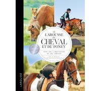 Le Larousse du Cheval et du Poney: Tout sur l'équitation et les chevaux