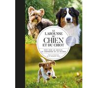 Le Larousse du chien et du chiot: Tout pour le choisir, le comprendre et le soigner