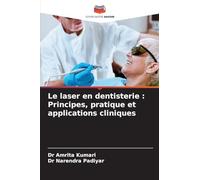 Le laser en dentisterie: Principes, pratique et applications cliniques