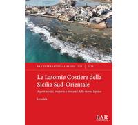 Le Latomie Costiere della Sicilia Sud-Orientale: Aspetti tecnici, trasporto e titolarità della risorsa lapidea: 3229 (International)