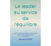 Le leader au service de l'équilibre: Posture, responsabilité et humanité dans l'exercice du leadership