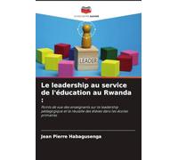 Le leadership au service de l'éducation au Rwanda: Points de vue des enseignants sur le leadership pédagogique et la réussite des élèves dans les écoles primaires