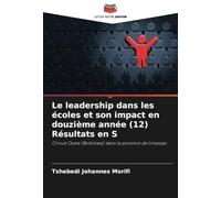 Le leadership dans les écoles et son impact en douzième année (12) Résultats en S: Circuit Ouest (Botlokwa) dans la province de Limpopo