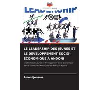 LE LEADERSHIP DES JEUNES ET LE DÉVELOPPEMENT SOCIO-ÉCONOMIQUE À ANDONI: Leadership des jeunes et développement socio-économique dans la commune d'Andoni, État de Rivers, au Nigeria
