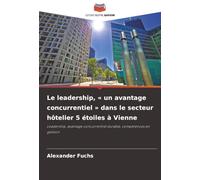 Le leadership, « un avantage concurrentiel » dans le secteur hôtelier 5 étoiles à Vienne: Leadership, avantage concurrentiel durable, compétences en gestion