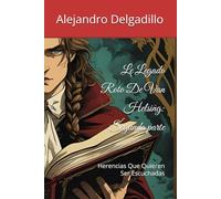 Le Legado Roto De Van Helsing: Segunda parte: Herencias Que Quieren Ser Escuchadas (El Legado Roto De Helsing)