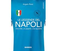 Le leggende del Napoli. Una città, un popolo, una squadra. Nuova ediz. (Grande sport)