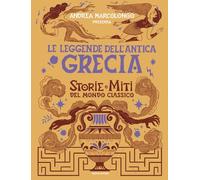 Le leggende dell'Antica Grecia. Storie e miti del mondo classico (Divulgazione)