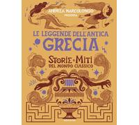 Le leggende dell'Antica Grecia. Storie e miti del mondo classico (Divulgazione)