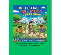 Le Leggi del Moto per Bambini Scopri le forze, l’inerzia, l’accelerazione e i segreti del movimento con Newton e Galileo: Un viaggio illustrato tra ... attività, esperimenti e immagini da colora