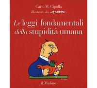 Le leggi fondamentali della stupidità umana. Con 17 tavole a colori. Ediz. a colori (Fuori collana)
