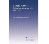 Le legs Arthur Bröleman au Musée de Lyon
