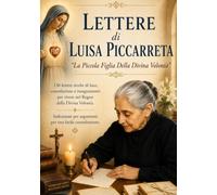 LE LETTERE DI LUISA PICCARRETA: LA PICCOLA FIGLIA DELLA DIVINA VOLONTA' (SCRITTI DI LUISA PICCARRETA)
