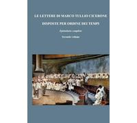 LE LETTERE DI MARCO TULLIO CICERONE DISPOSTE PER ORDINE DEI TEMPI: Epistolario completo; Secondo volume di tre