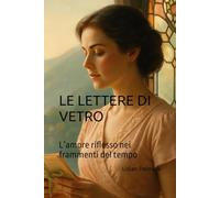 Le lettere di vetro: L’amore riflesso nei frammenti del tempo (Le Luci del Destino)