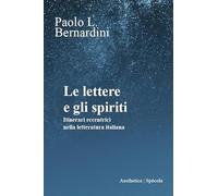 Le lettere e gli spiriti. Itinerari eccentrici nella letteratura italiana (Spècola)