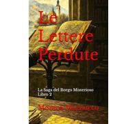 Le Lettere Perdute: La Saga del Borgo Misterioso Libro 2 (La Saga del Borgo Misterioso - Quando il passato non tace più)