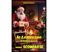 Le Letterine di Babbo Natale sono Scomparse: Libri e Storie di natale Fantasy Middle Grade Coming-Of-Age Azione Avventura Mistero Magia. Idea regalo ... e Ragazzi 9 10 11 12 13 14 15 anni e oltre.