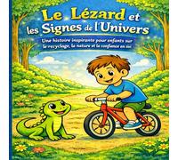Le Lézard et les Signes de l’Univers: Une histoire inspirante pour enfants sur le recyclage, la nature et la confiance en soi
