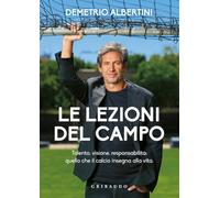 Le lezioni del campo. Talento, visione, responsabilità: quello che il calcio insegna alla vita (Sport e tempo libero)