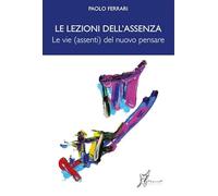 Le lezioni dell'assenza. Le vie (assenti) del nuovo pensare (Agli estremi dell'Occidente)