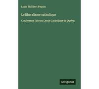 Le liberalisme catholique: Conference faite au Cercle Catholique de Quebec