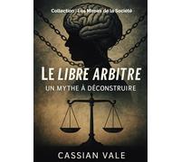 Le Libre Arbitre: Un mythe à déconstruire (Les Miroirs de la Société)