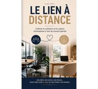 LE LIEN À DISTANCE: Cultiver la cohésion et la culture d'entreprise à l'ère du travail hybride