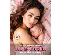 LE LIEN ÉTERNEL - Livre de Coloriage pour Adultes | Portraits de Famille Réalistes en Niveaux de Gris | pour la Détente, la Créativité Consciente: Édition française (Aventures colorées)