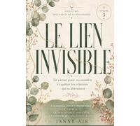 Le Lien Invisible: Le carnet pour reconnaître et quitter les relations qui te détruisent - 8 semaines pour comprendre l'emprise, la dépendance ... saines (Les Carnets de la Renaissance)