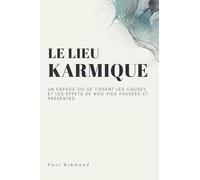 LE LIEU KARMIQUE: Un espace où se tissent les causes et les effets de nos vies passées et présentes