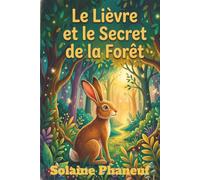 Le Lièvre et le Secret de la Forêt: Une aventure magique pour les enfants : mystères, animaux de la forêt et découverte de soi