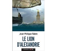 Le Lion d'Alexandrie: Le voyage inouï où Marc inventa l'Evangile