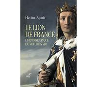 Le Lion de France: L'histoire épique du roi Louis VIII