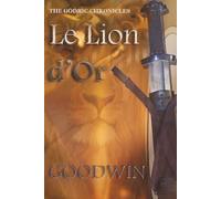 Le Lion d'Or: A Novel of Loyalty, Betrayal, and Destiny (THE GODRIC CHRONICLES)