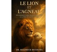 LE LION ET L’AGNEAU: Commentaire prophétique du livre de l'Apocalypse