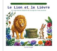 Le Lion et le Lièvre: Un conte éternel d'esprit et de courage de l'Inde ancienne (Panchatantra Tales: Timeless Wisdom for Modern Kids)