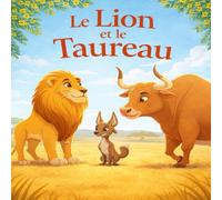 Le Lion et le Taureau: Une fable illustrée inspirée du Panchatantra pour apprendre l’amitié, la vérité et la sagesse (Collection Fables de la Savane)