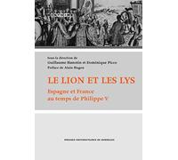 Le lion et les lys: Espagne et France au temps de Philippe V