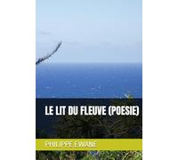 LE LIT DU FLEUVE (POESIE)