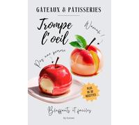 Le livre à dévorer des gâteaux et pâtisseries trompe-l'œil: plus de 30 recettes bluffantes et faciles à réaliser ! (Douceurs & Cuisine)
