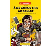 Le livre à ne jamais lire au boulot: 100 faits réels qui vont t'inciter à rester chez toi