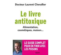 Le livre antitoxique: Alimentation, cosmétiques, maison...