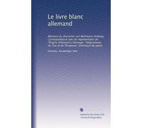 Le livre blanc allemand: Mémoire du chancelier von Bethmann-Hollweg. Correspondance avec les représentants de l'Empire Allemand à l'étranger. Télégrammes du Tsar et de l'Empereur. Ultimatum du Japon
