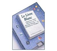 Le Livre Blanc : Maximiser Votre Influence sur les Réseaux Sociaux: La Checklist en 7 Étapes !