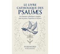 LE LIVRE CATHOLIQUE DES PSAUMES: Les Psaumes catholiques complets pour la prière, l'espérance et la force