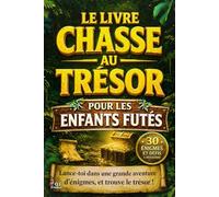 Le Livre Chasse au Trésor pour les Enfants Futés: Livre jeu enfant 7 à 12 ans, chasse au trésor interactive, énigmes, défis à résoudre, escape game ... 7 ans,8 ans, 9 ans, 10 ans, 11 ans,12 ans