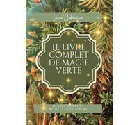 Le livre complet de magie verte: Herbes, sorts et Rituels quotidiens