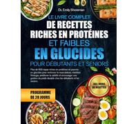 LE LIVRE COMPLET DE RECETTES RICHES EN PROTÉINES ET FAIBLES EN GLUCIDES - POUR DÉBUTANTS ET SENIORS